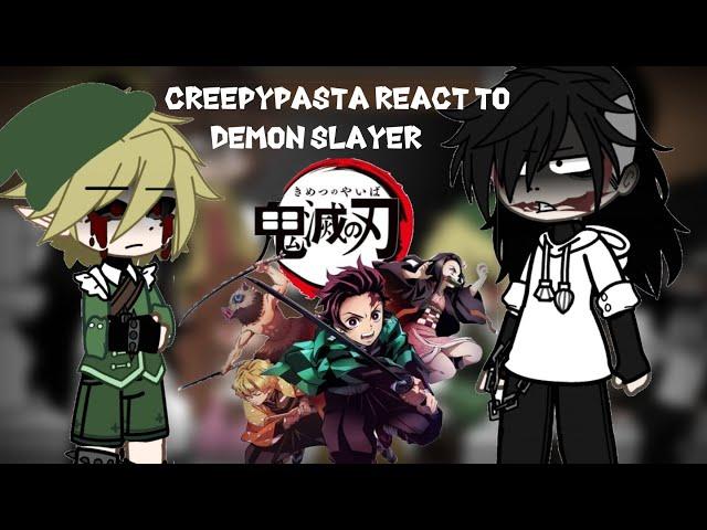 ||Creepypasta react to demon slayer||KNY||Creepypasta||GC||PT.1