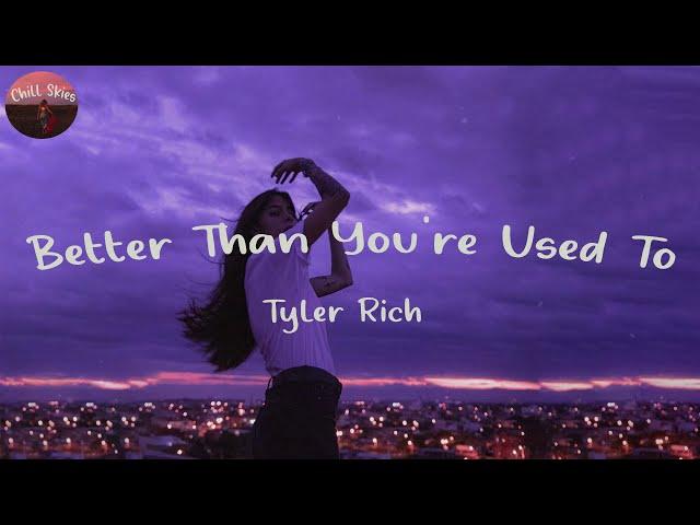 Tyler Rich - Better Than You're Used To (Lyrics) | Chill Skies