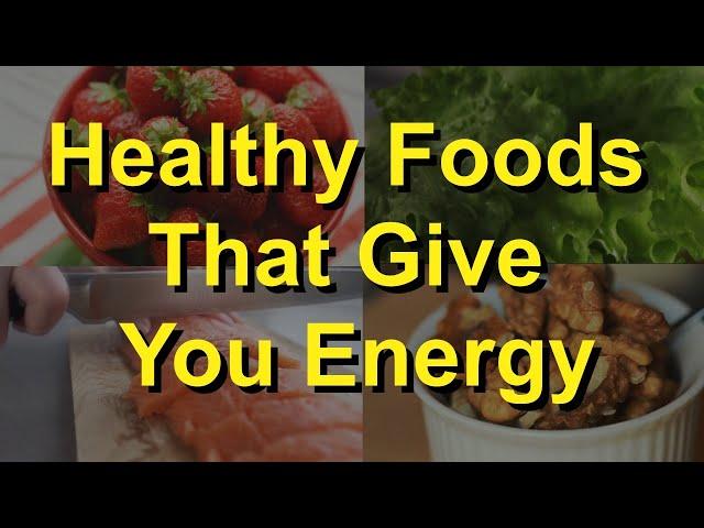 Healthy Foods That Give You Energy