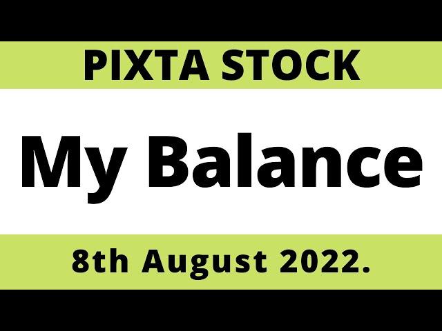 Pixta stock My Balance today 8th August 2022.