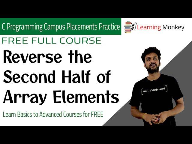 Reverse the Second Half of Array Elements || Lesson 8 || C Placements || Learning Monkey ||