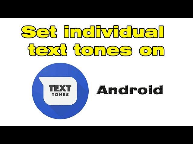 How to set individual text tones on Android & Custom text tone for contact