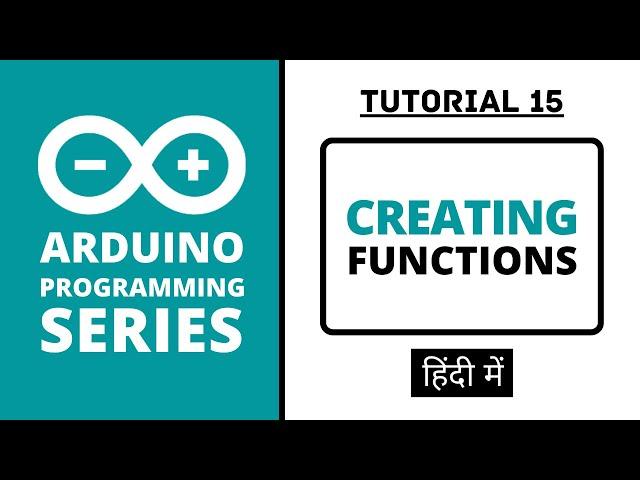 Arduino Programming Series - Tutorial 15 | Creating own Functions [in Hindi]