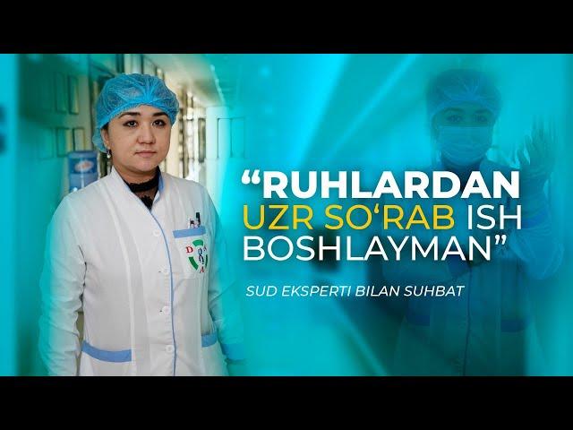 “Ruhlardan uzr soʻrab ish boshlayman”: sud eksperti bilan suhbat