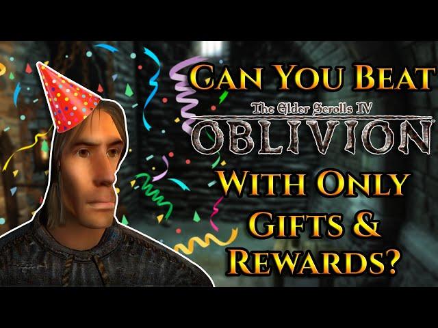 Can You Beat Oblivion With Only Gifts & Rewards?