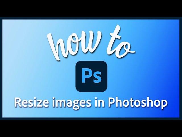 How to resize images in Adobe Photoshop