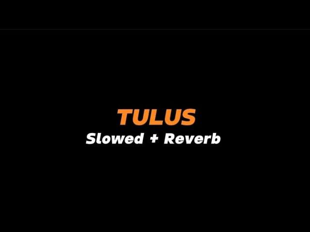 TULUS  -  Slowed + Reverb (Full Lirik)