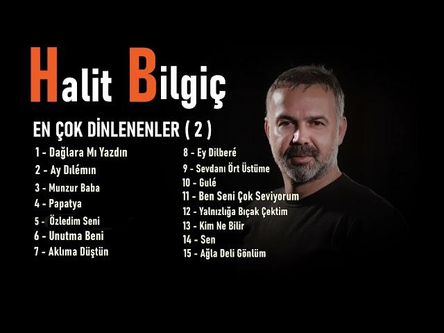 Halit Bilgiç - EN ÇOK DİNLENENLER ( 2 )