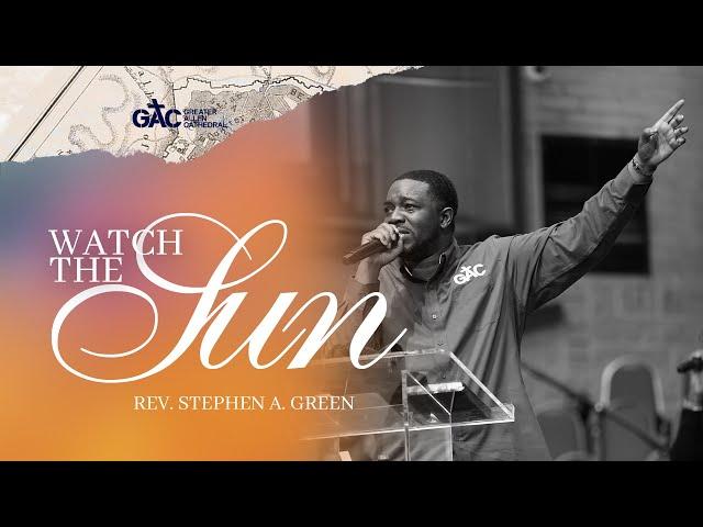 Watch the Sun // Pastor Stephen Green