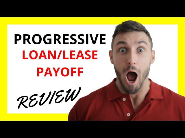  Progressive Loan/Lease Payoff Review: Pros and Cons