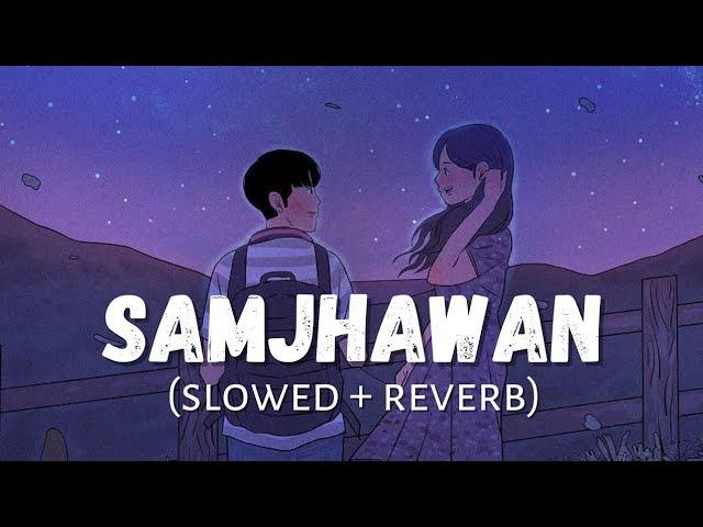 Samjhawan - Humpty sharma ki dulhania - Arijit Singh [ lofi ] [ slowed + reverb ] || subscribe ||