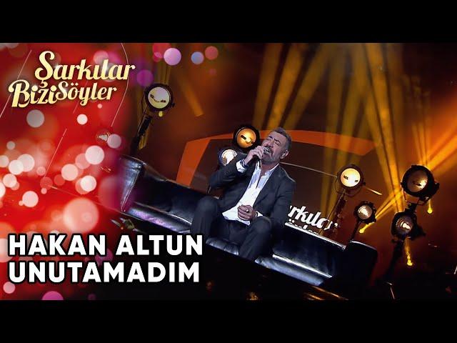 Hakan Altun  - Unutamadım | Şarkılar Bizi Söyler | Performans