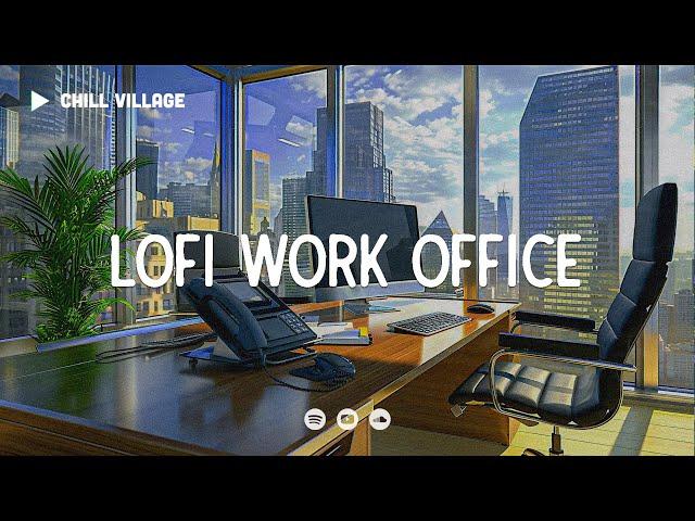 Work Offfice Lofi  Deep Focus Study/Work Concentration [chill lo-fi hip hop beats]