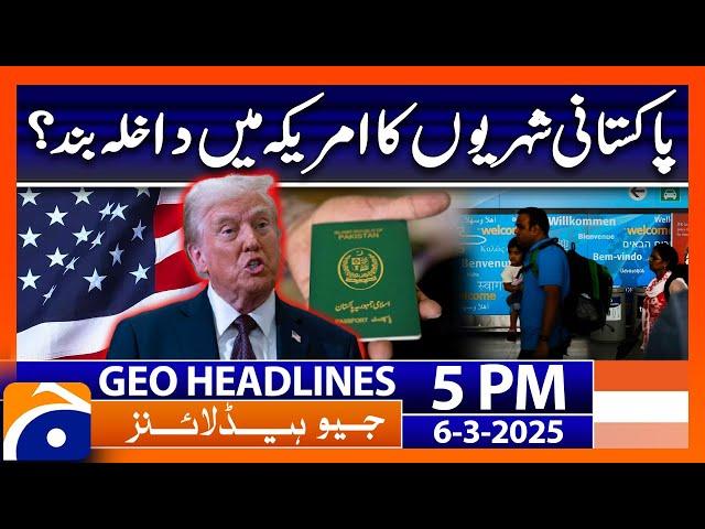 Pakistani Citizens Banned from Entering the US ? | Geo News 5PM Headlines | 6 March 25