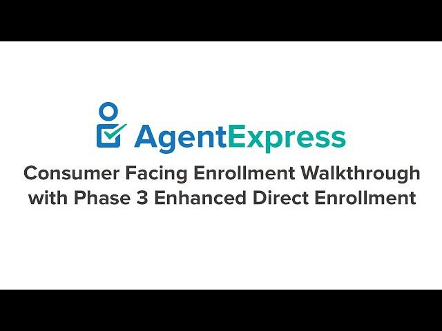 Consumer Facing Enrollment Walkthrough with Phase 3 Enhanced Direct Enrollment in AgentExpress