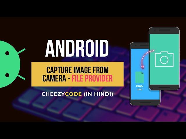 Android Capture Image From Camera Programmatically | File Provider | CheezyCode (Hindi)