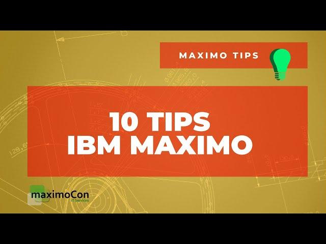 [IBM MAXIMO] 10 Quick Tips for beginners on how to be more productive