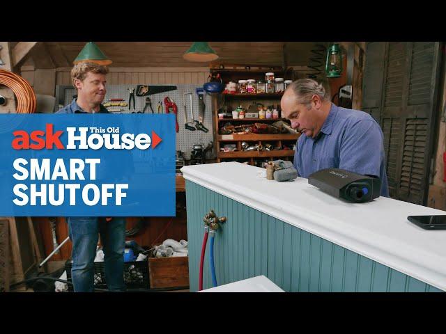 Testing Smart Automatic Water Shutoff Valves | Ask This Old House