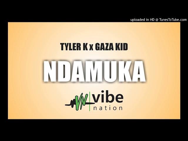 Tyler K ft Gaza Kid - Ndamuka