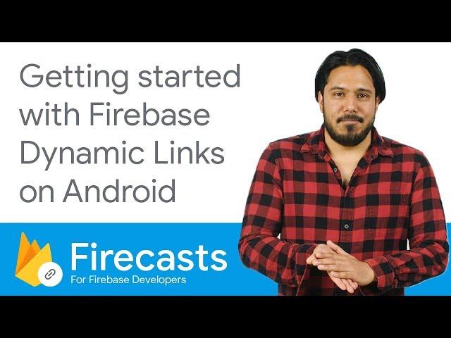 Getting Started with Firebase Dynamic Links on Android - Firecasts