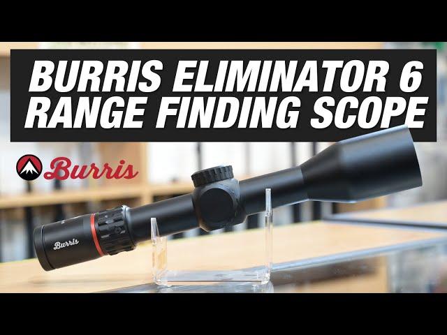 Burris Eliminator 6 Scope - Burris' Most Advanced Rifle Scope to Date!