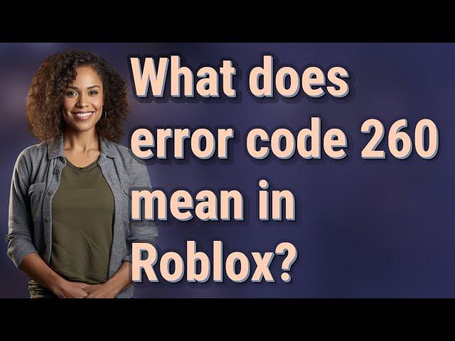 What does error code 260 mean in Roblox?