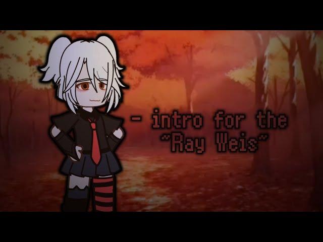 - intro for the // ~Ray Weis~ // []