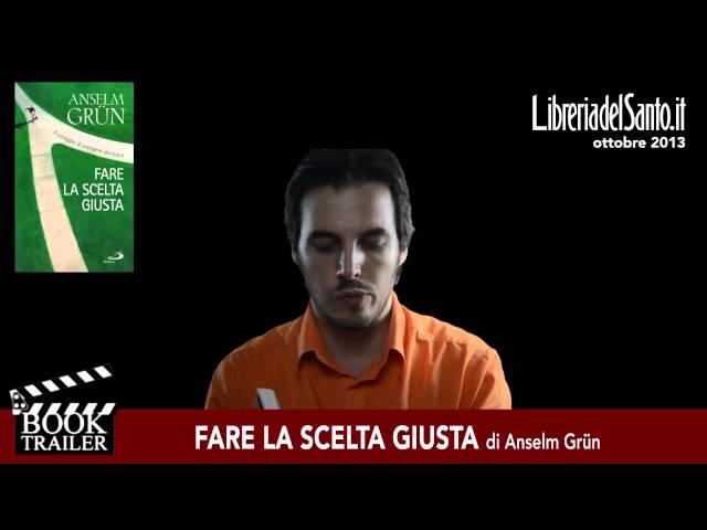 ANSELM GRÜN, Fare la scelta giusta, San Paolo Edizioni, luglio 2012