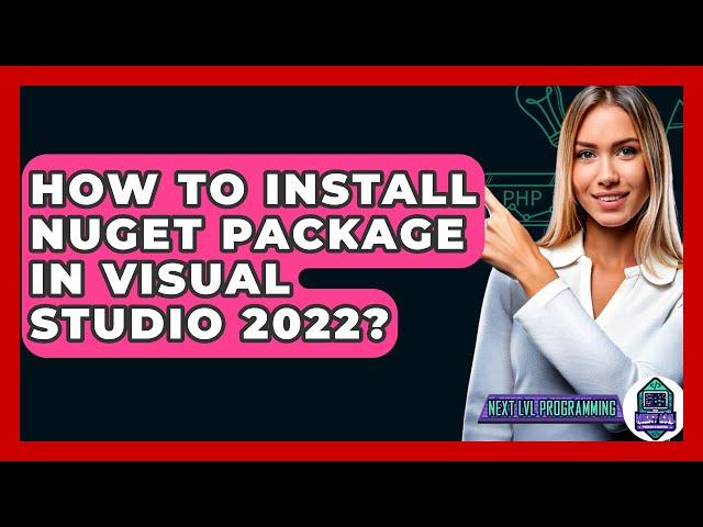 How To Install NuGet Package In Visual Studio 2022? - Next LVL Programming