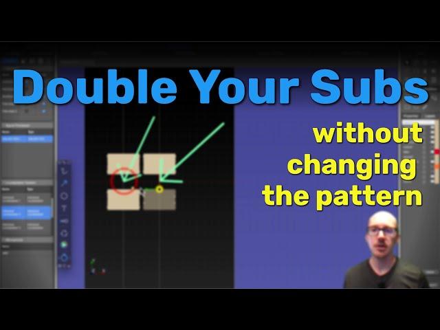 Double Your Subs (without changing the pattern)