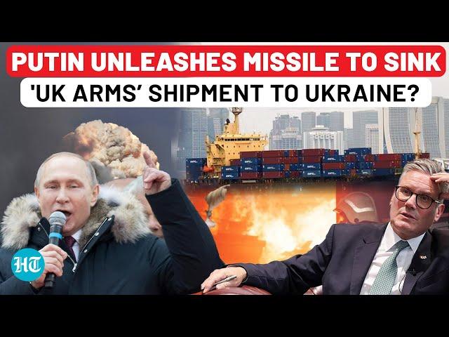 Putin Unleashes Hell On Starmer, Russia's Missile Strikes To 'Sink Ship Carrying UK Ammo to Ukraine'