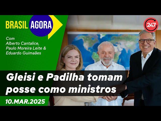 Brasil Agora - Gleisi e Padilha tomam posse como ministros 10.03.25