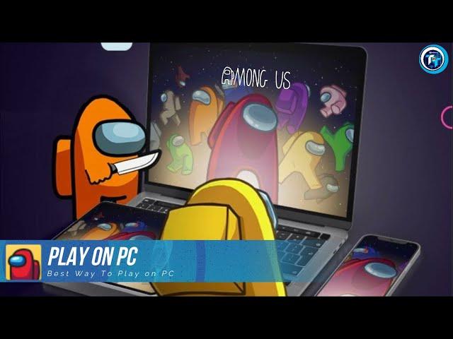 How To Download and Play Among Us on PC and Laptop (New Version)