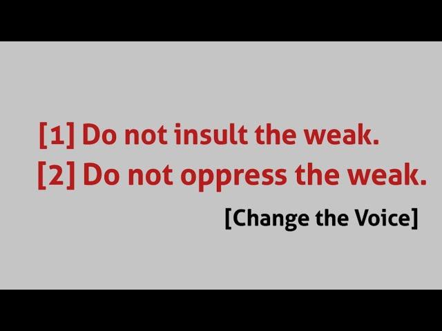 [1] Do not insult the weak. [2] Do not oppress the weak. [Voice Change / Passive Voice ]