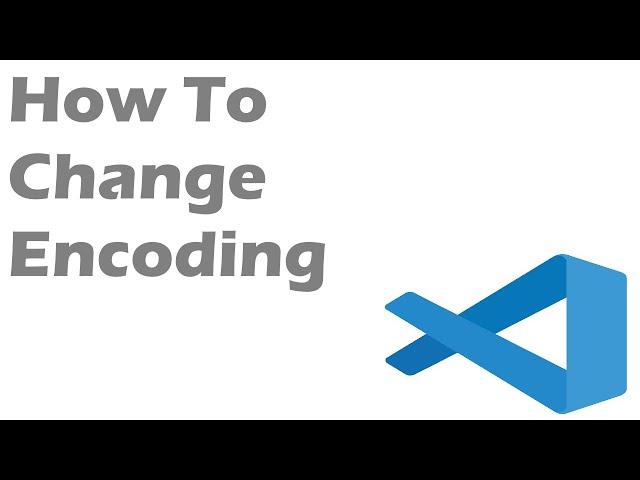 How To Change Encoding In Visual Studio Code