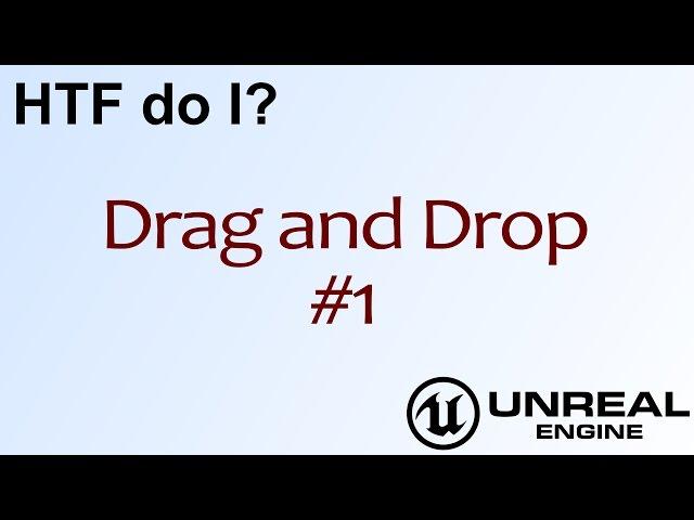 HTF do I? Drag and Drop: The Basics ( UE4 )