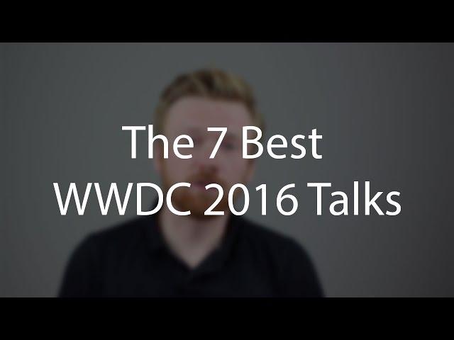 The 7 Best WWDC 2016 Talks