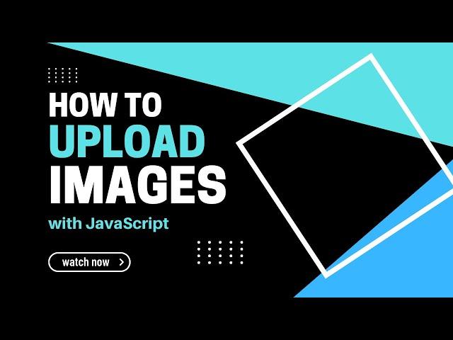 JavaScript - How to Upload and Display Images ( Updated version in the description )