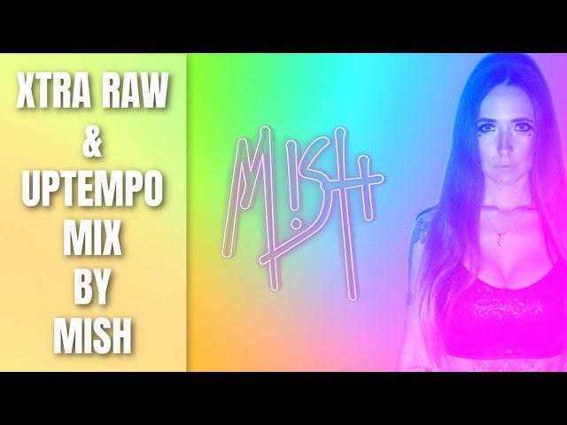 MISH - XTRA RAW & UPTEMPO MIX 2021