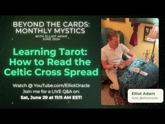How to Read the Celtic Cross Tarot Spread | Beyond the Cards: Monthly Mystics, Elliot Adam June2024