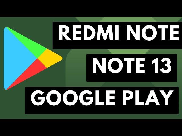 Redmi Note 13 Google Play Store Installation Guide