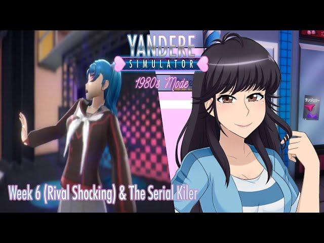 Yandere Simulator: 1980s Mode-Week 6 (Rival Shocking) & The Serial Killer