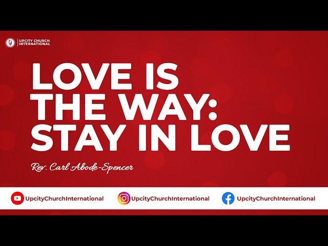 Love is the Way: Stay in Love ||with Rev. Carl Abode-Spencer || 05_01_2025