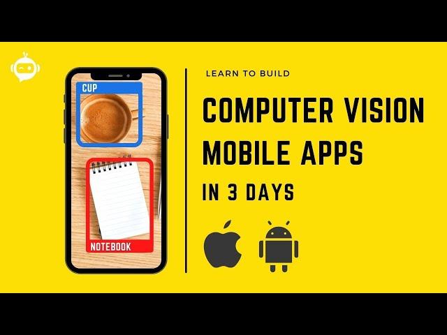 Learn to build Computer Vision Mobile Apps in 3 DAYS |  iOS and Android