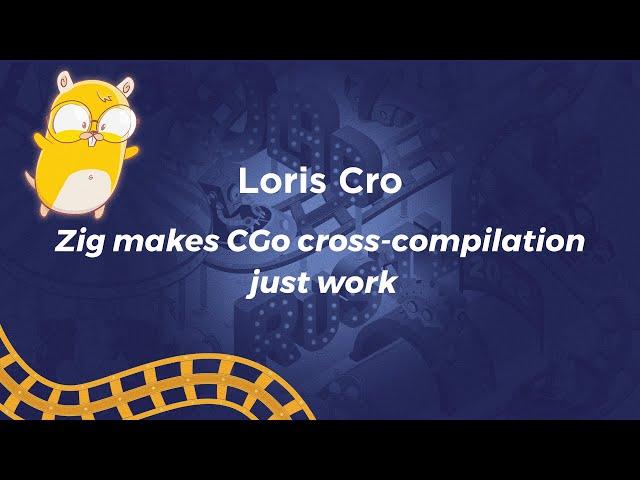 Zig Makes CGo Cross-compilation Just Work - Loris Cro