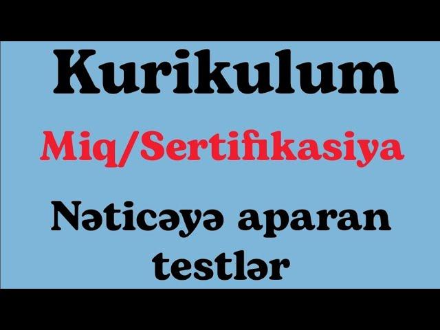 Kurikulum. Miq/sertifikasiya. Nəticəyə aparan testlər - 2023