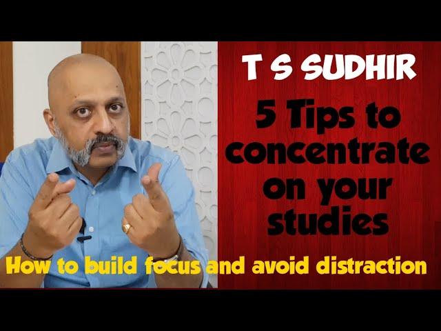 How To Concentrate On Studies For Long Hours | Five Simple Tips to Focus on Studies | T S Sudhir