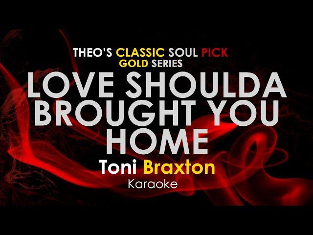 Love Shoulda Brought You Home - Toni Braxton karaoke