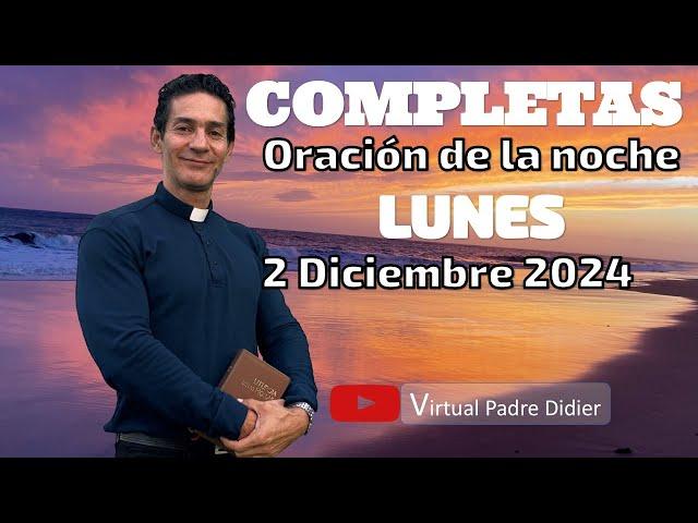 Completas de hoy Lunes 2 Diciembre 2024. Oración de la noche. Padre Didier