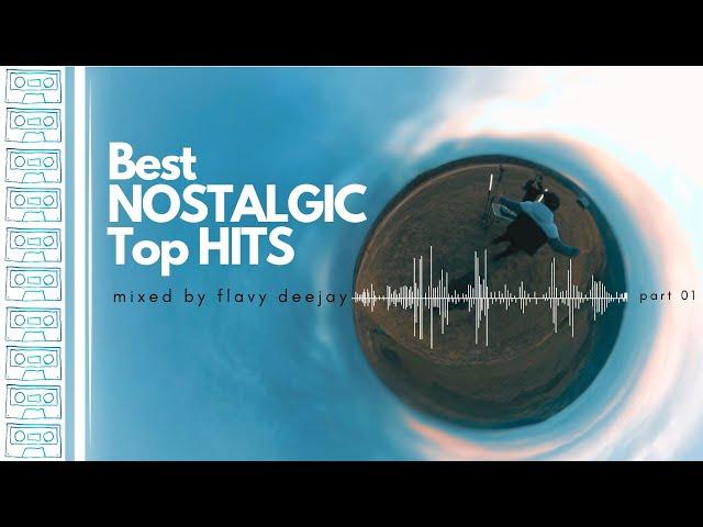 Best NOSTALGIC Top HITS mixed by FLAVY DEEJAY Part 01